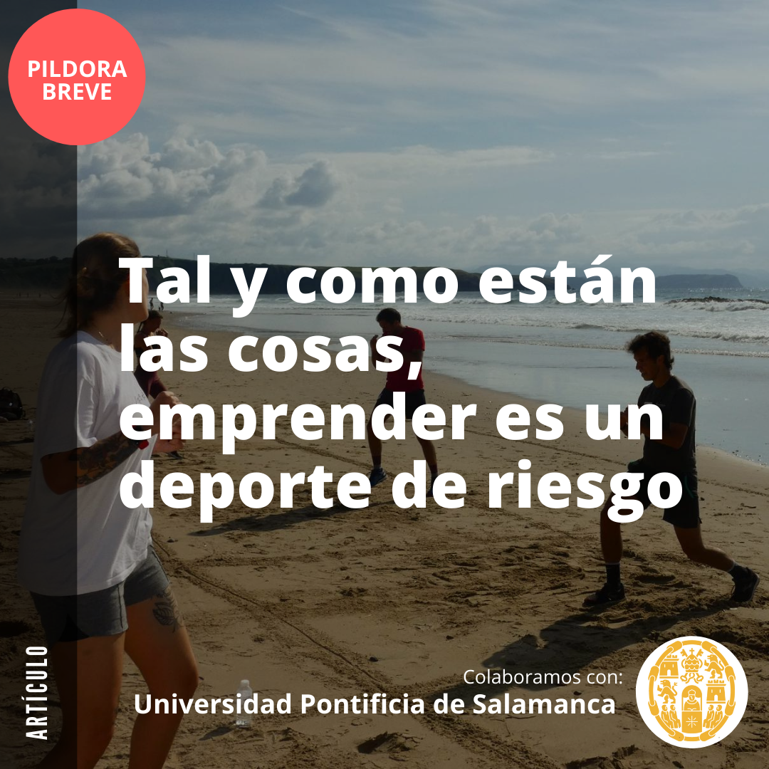 Tal y como están las cosas, emprender es un deporte de riesgo Tal y como están las cosas, emprender es un deporte de riesgo