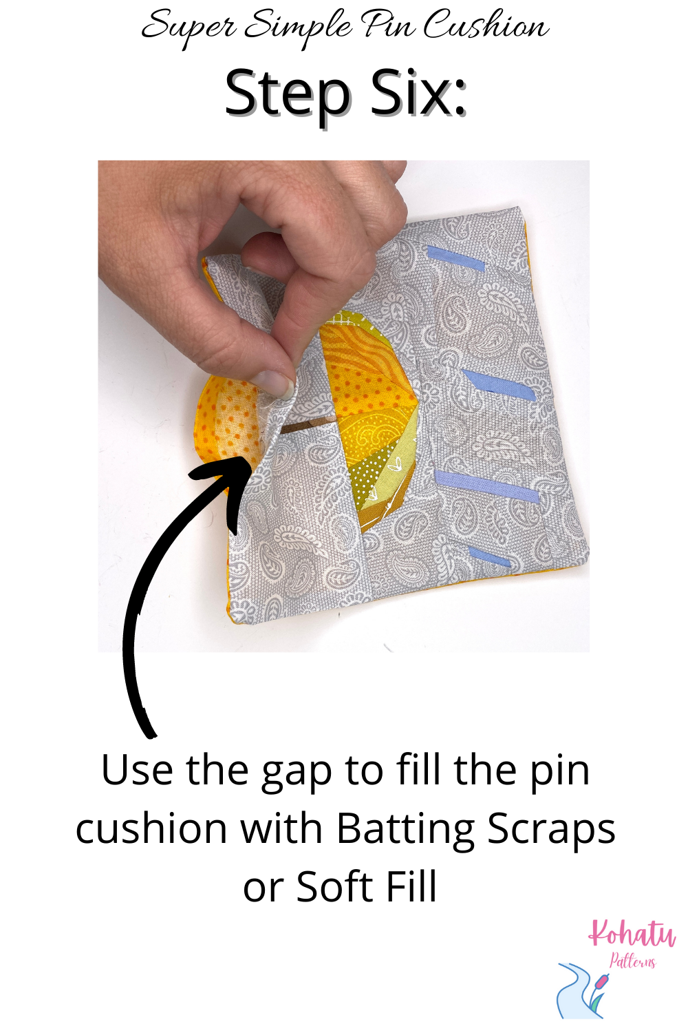 After you have turned your new Pin Cushion right side out, you need to stuff it. Use the gap to fill it with Soft Fill or Batting Scraps.