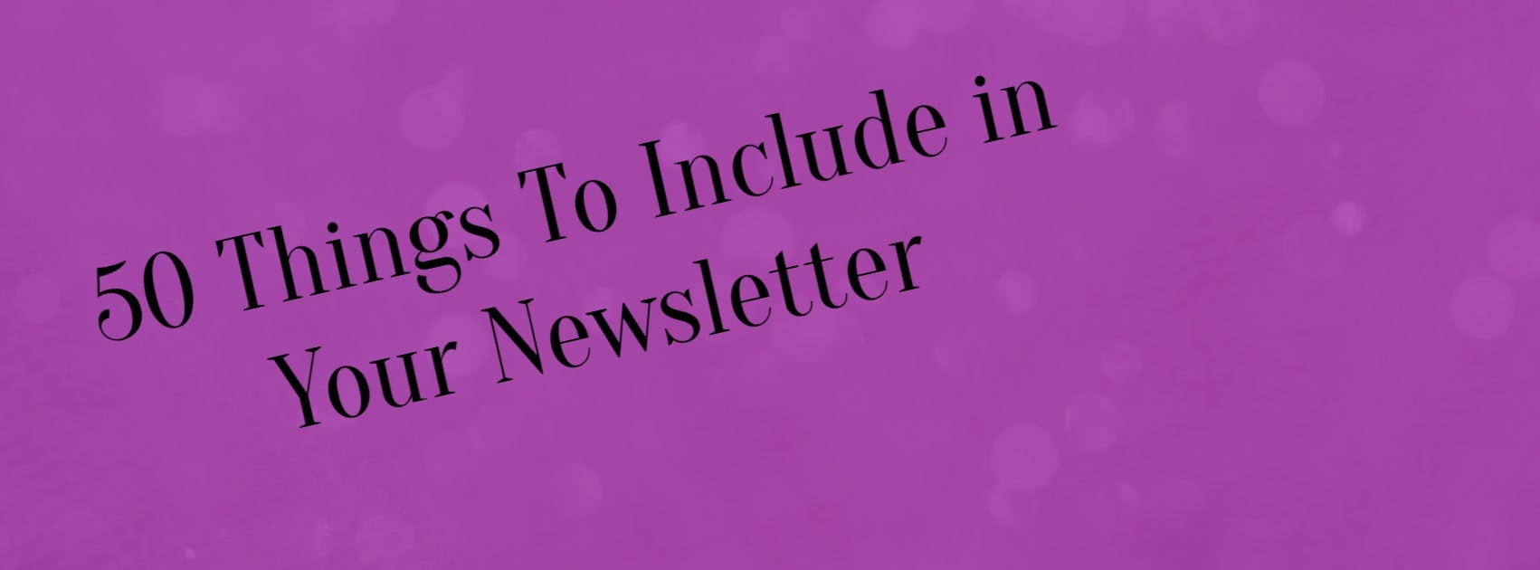 50 Things To Include In Your Newsletter - Payhip
