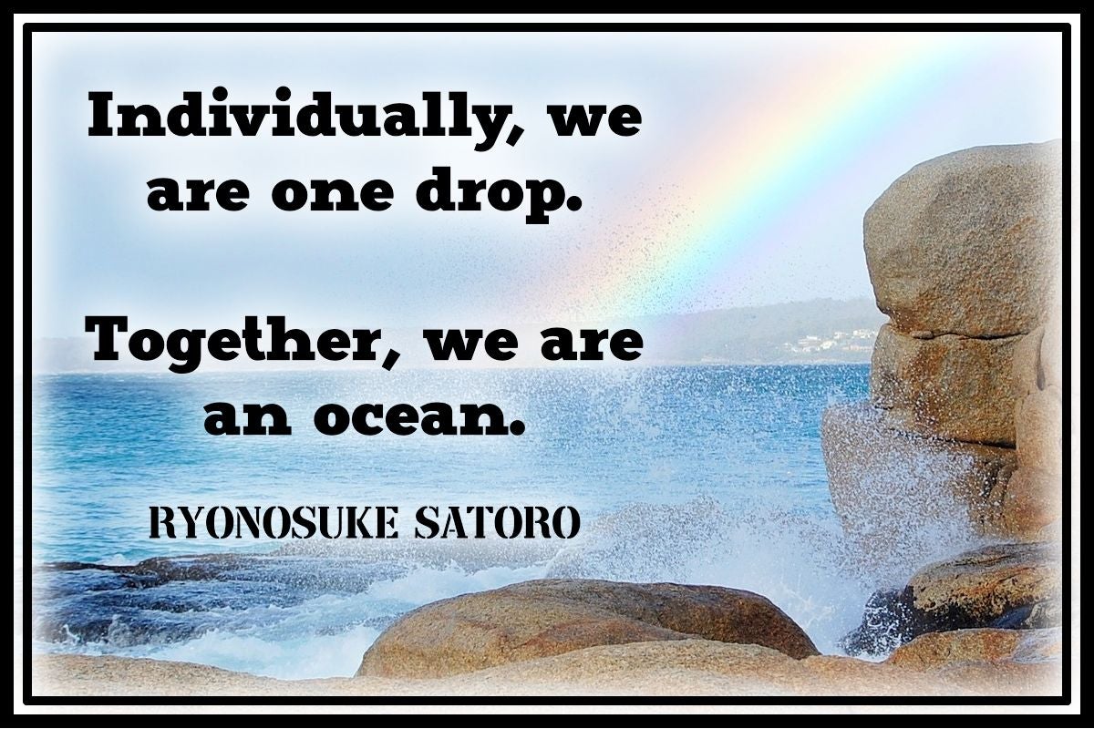 Ocean waves in the background against large boulders in the foreground; a rainbow from the ocean to the upper right hand corner. Text reads: Individually, we are one drop. Together, we are an ocean.