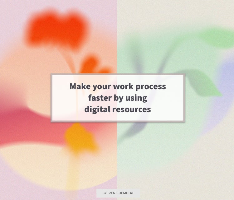 How to make your work process faster by using digital resources as a ...