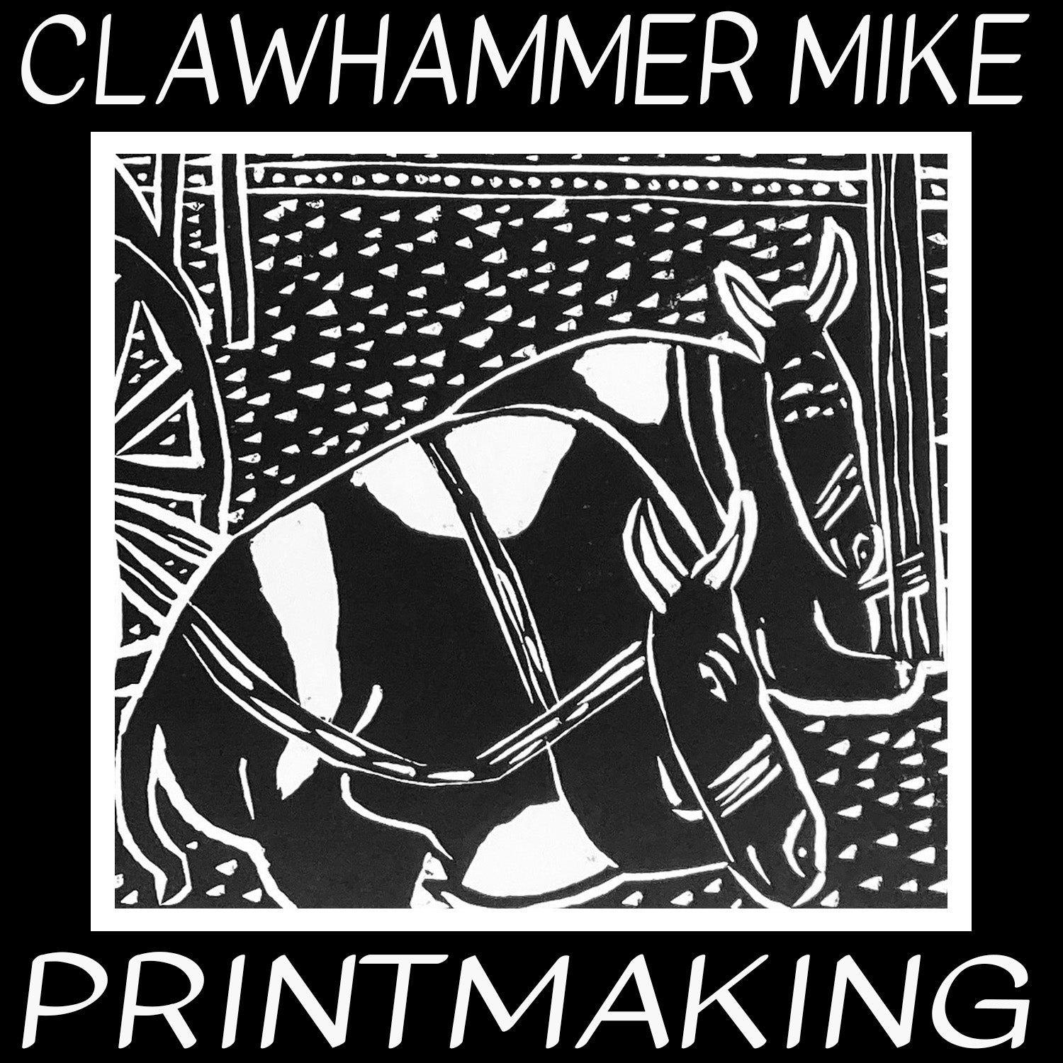 Clawhammer Mike Printmaking