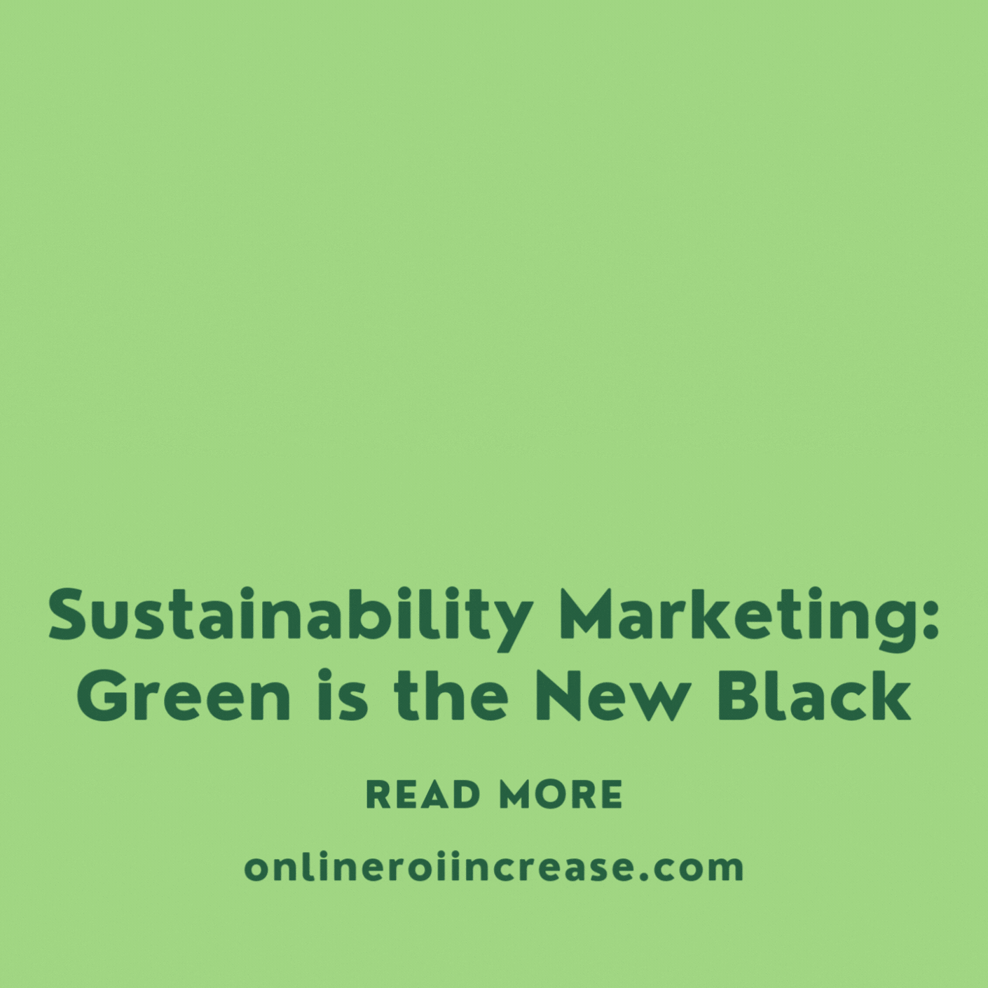 Sustainability marketing: Green is the new black. Image features a green globe icon with text promoting a blog post from ROIincrease at onlineroiincrease.com.