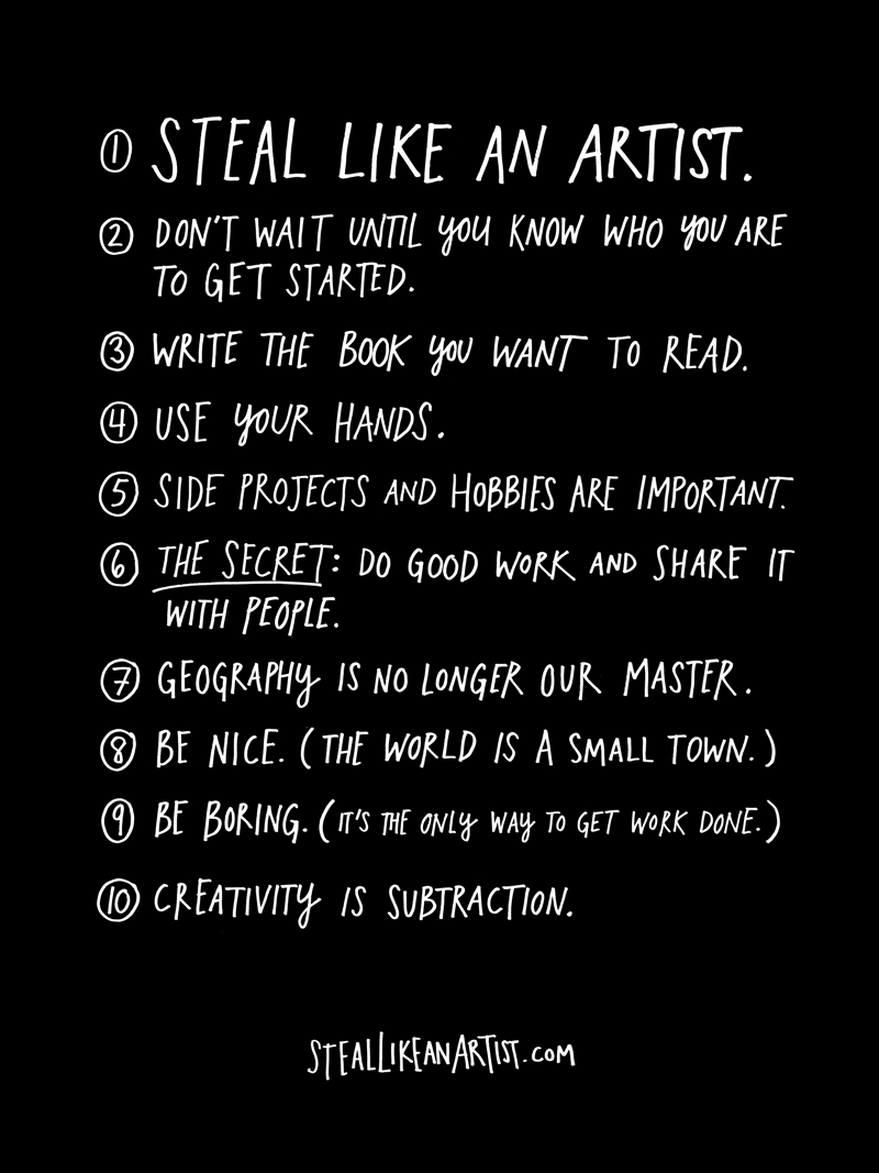 rules on how to steal like an artist from Austin Kleon @https://austinkleon.com/steal/